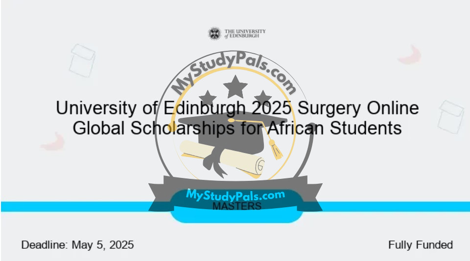 University of Edinburgh 2025 Surgery Online Global Scholarships for African Students - MyStudyPals.com
